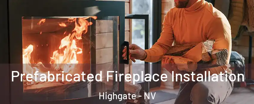 Prefabricated Fireplace Installation Highgate - NV