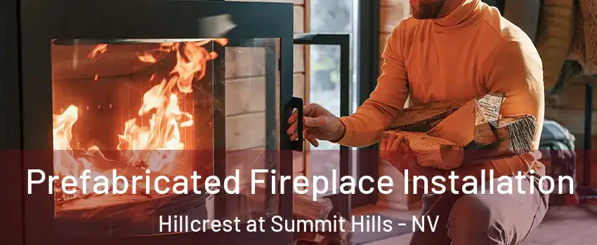 Prefabricated Fireplace Installation Hillcrest at Summit Hills - NV