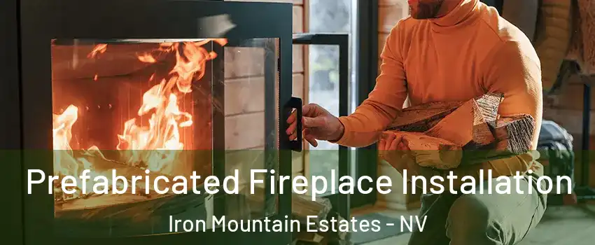 Prefabricated Fireplace Installation Iron Mountain Estates - NV