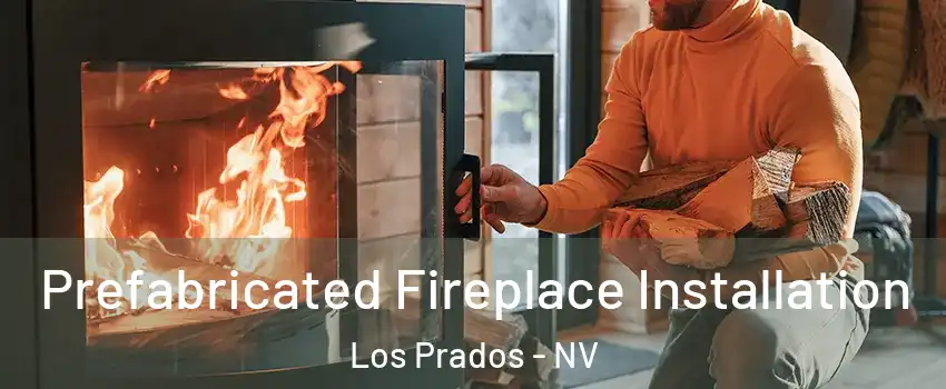 Prefabricated Fireplace Installation Los Prados - NV