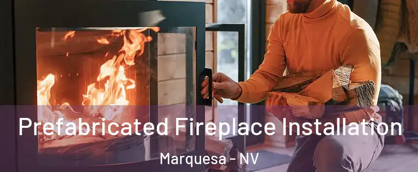 Prefabricated Fireplace Installation Marquesa - NV