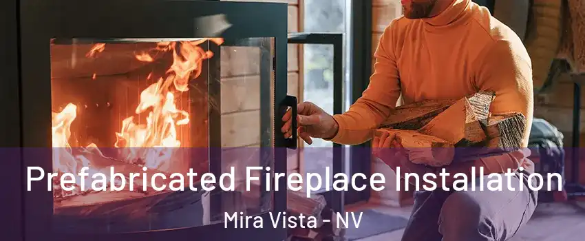 Prefabricated Fireplace Installation Mira Vista - NV