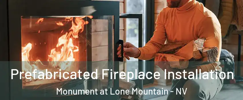 Prefabricated Fireplace Installation Monument at Lone Mountain - NV