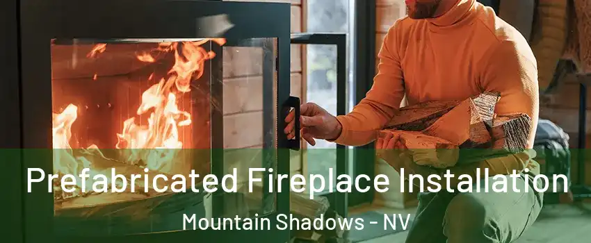Prefabricated Fireplace Installation Mountain Shadows - NV