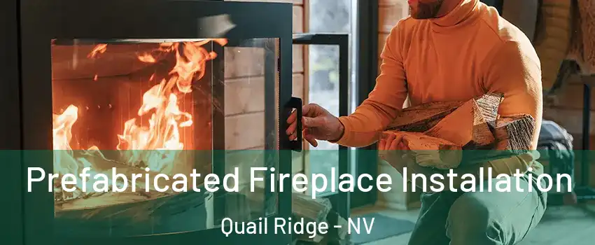 Prefabricated Fireplace Installation Quail Ridge - NV