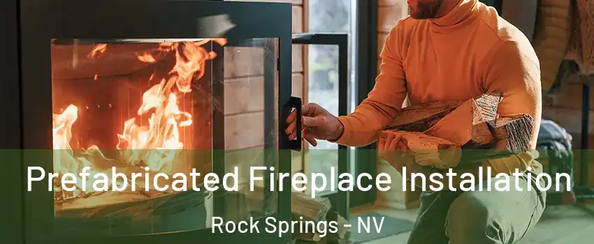 Prefabricated Fireplace Installation Rock Springs - NV