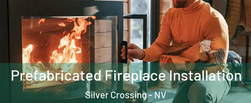 Prefabricated Fireplace Installation Silver Crossing - NV