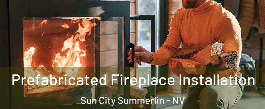 Prefabricated Fireplace Installation Sun City Summerlin - NV