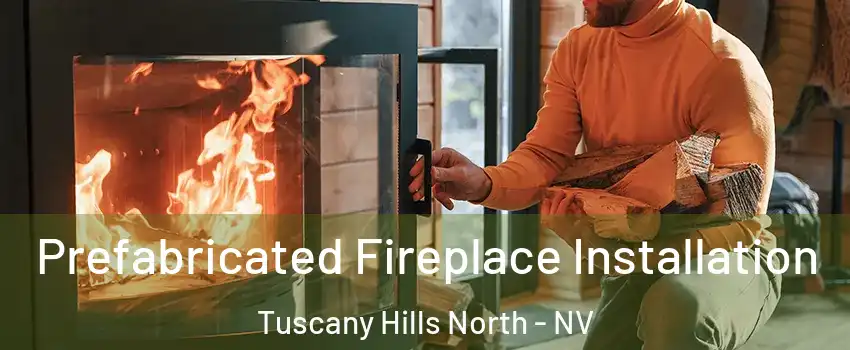 Prefabricated Fireplace Installation Tuscany Hills North - NV