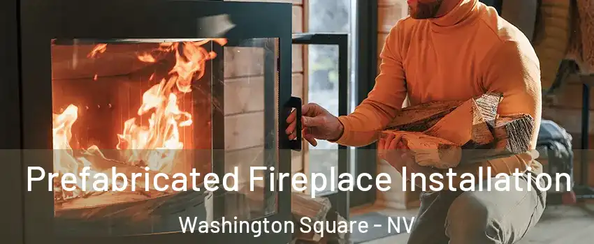 Prefabricated Fireplace Installation Washington Square - NV