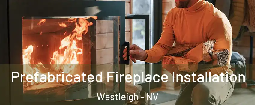 Prefabricated Fireplace Installation Westleigh - NV
