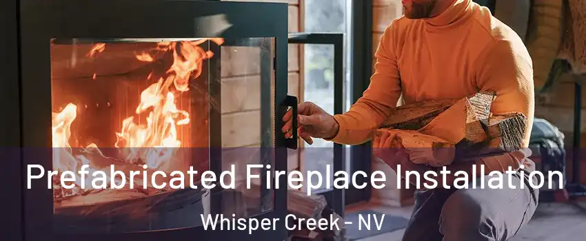 Prefabricated Fireplace Installation Whisper Creek - NV