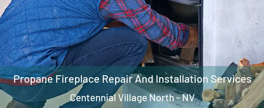 Propane Fireplace Repair And Installation Services Centennial Village North - NV