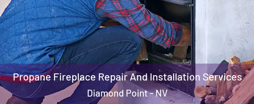 Propane Fireplace Repair And Installation Services Diamond Point - NV