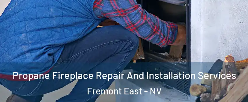 Propane Fireplace Repair And Installation Services Fremont East - NV