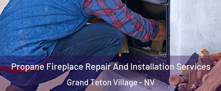 Propane Fireplace Repair And Installation Services Grand Teton Village - NV