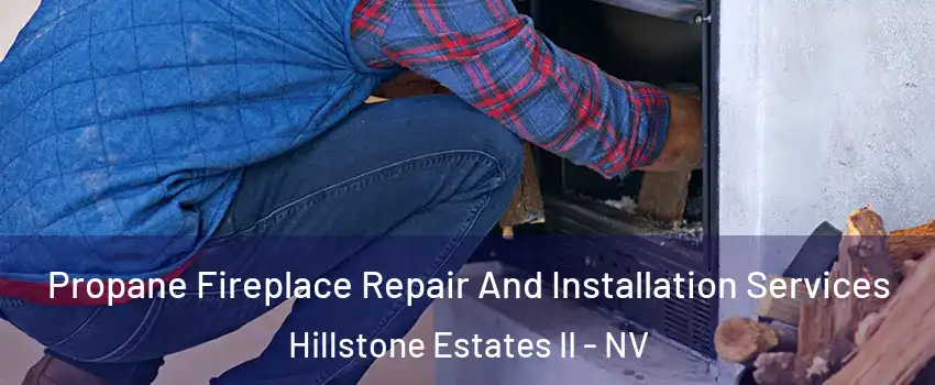 Propane Fireplace Repair And Installation Services Hillstone Estates II - NV