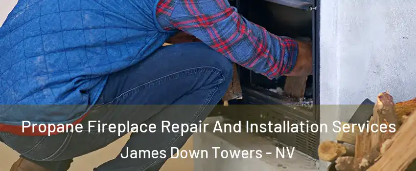 Propane Fireplace Repair And Installation Services James Down Towers - NV