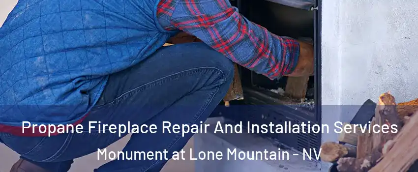 Propane Fireplace Repair And Installation Services Monument at Lone Mountain - NV