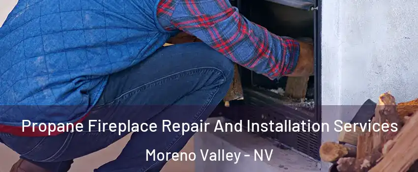 Propane Fireplace Repair And Installation Services Moreno Valley - NV