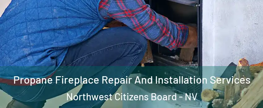 Propane Fireplace Repair And Installation Services Northwest Citizens Board - NV