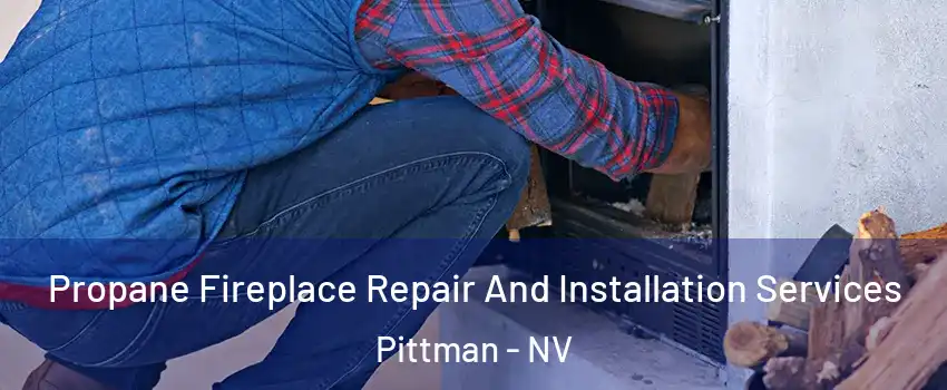 Propane Fireplace Repair And Installation Services Pittman - NV