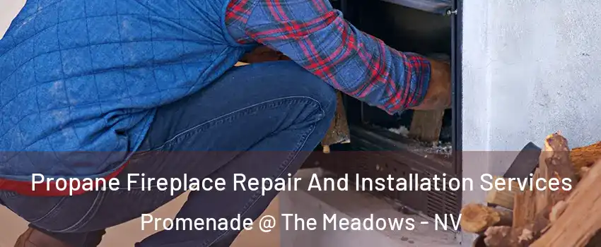 Propane Fireplace Repair And Installation Services Promenade @ The Meadows - NV