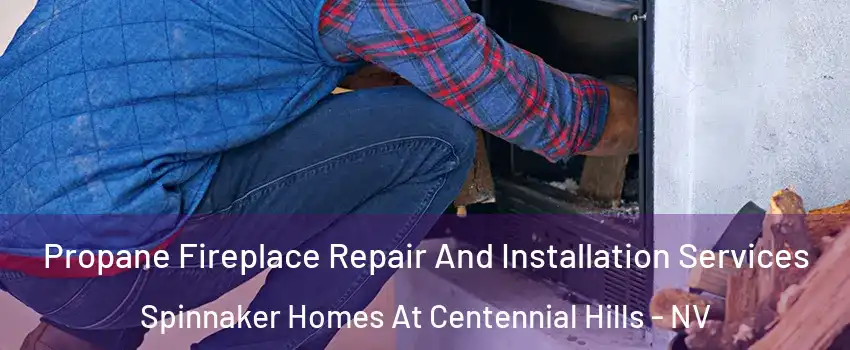 Propane Fireplace Repair And Installation Services Spinnaker Homes At Centennial Hills - NV