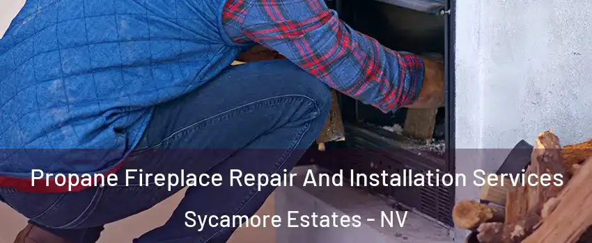 Propane Fireplace Repair And Installation Services Sycamore Estates - NV