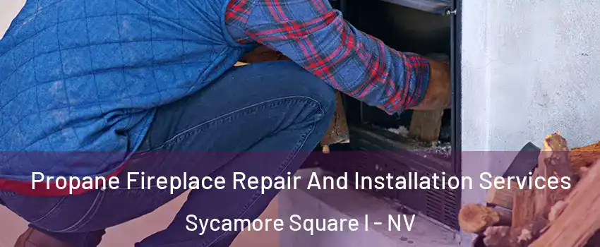 Propane Fireplace Repair And Installation Services Sycamore Square I - NV