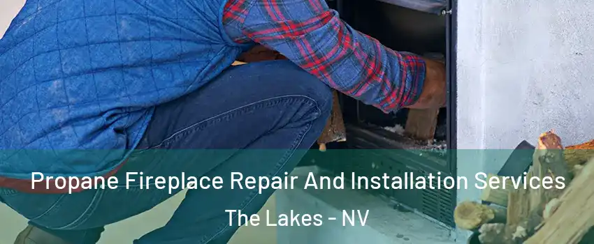 Propane Fireplace Repair And Installation Services The Lakes - NV