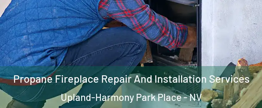 Propane Fireplace Repair And Installation Services Upland-Harmony Park Place - NV