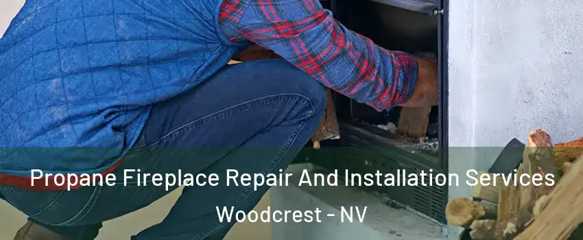 Propane Fireplace Repair And Installation Services Woodcrest - NV