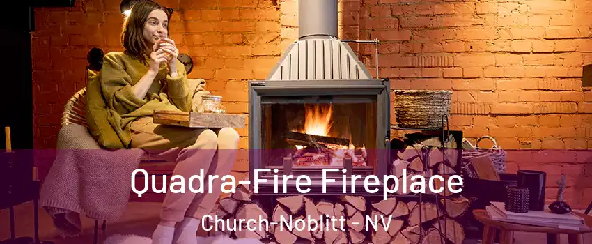 Quadra-Fire Fireplace Church-Noblitt - NV