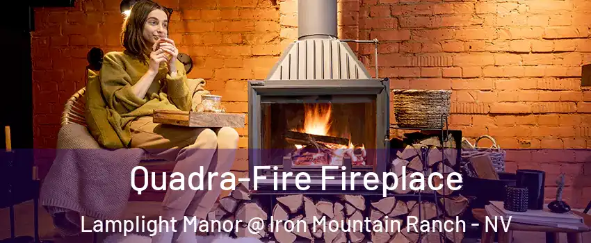 Quadra-Fire Fireplace Lamplight Manor @ Iron Mountain Ranch - NV