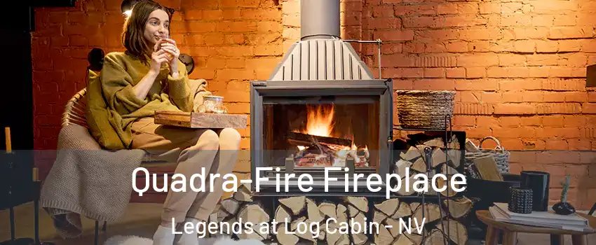 Quadra-Fire Fireplace Legends at Log Cabin - NV
