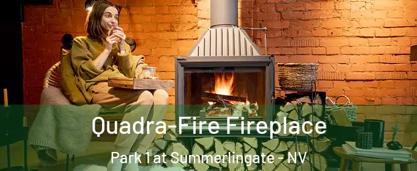 Quadra-Fire Fireplace Park 1 at Summerlingate - NV
