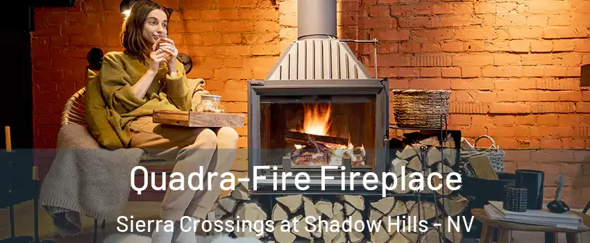 Quadra-Fire Fireplace Sierra Crossings at Shadow Hills - NV
