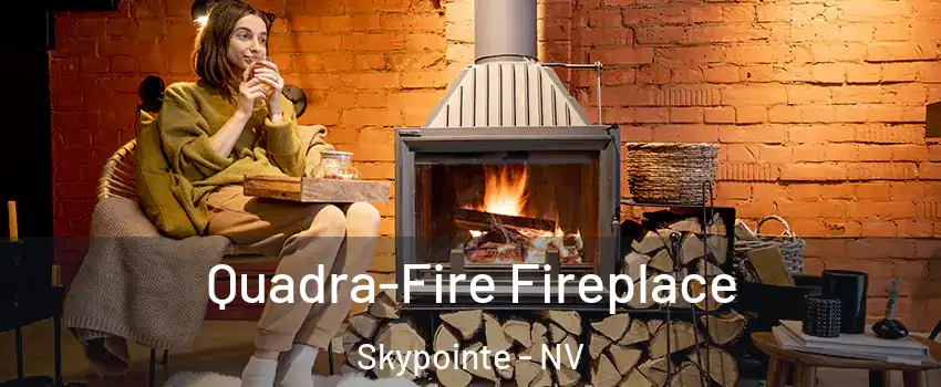 Quadra-Fire Fireplace Skypointe - NV