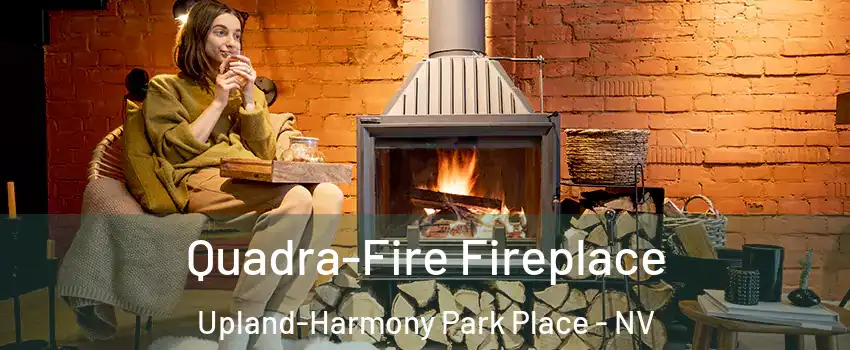 Quadra-Fire Fireplace Upland-Harmony Park Place - NV