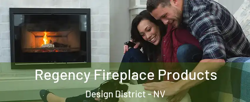 Regency Fireplace Products Design District - NV