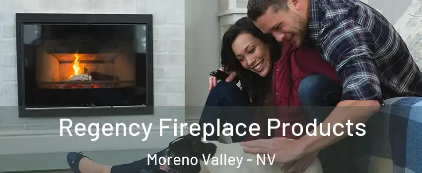 Regency Fireplace Products Moreno Valley - NV