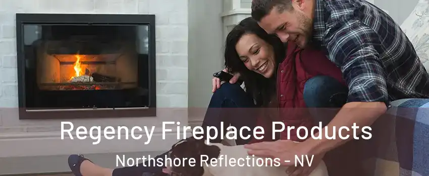 Regency Fireplace Products Northshore Reflections - NV