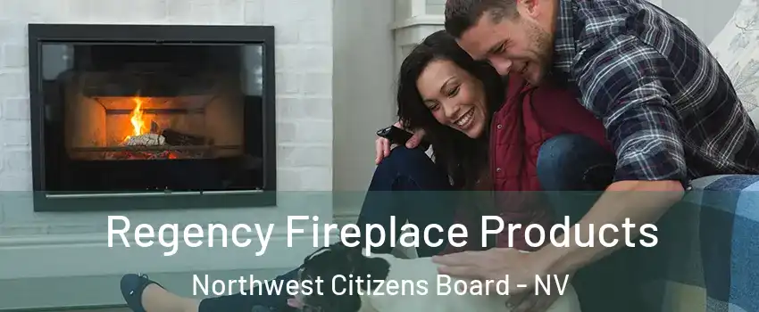 Regency Fireplace Products Northwest Citizens Board - NV