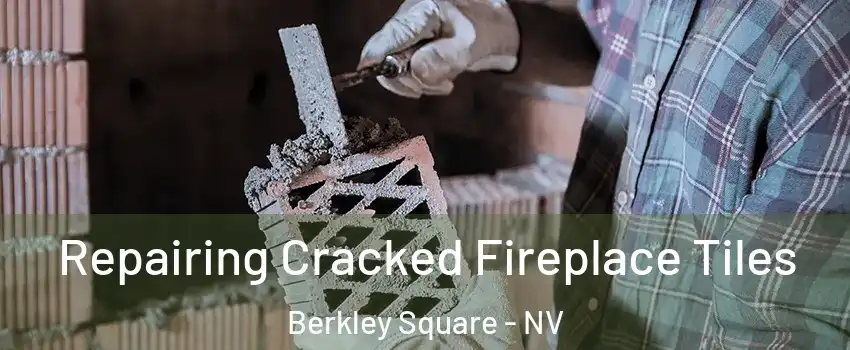 Repairing Cracked Fireplace Tiles Berkley Square - NV