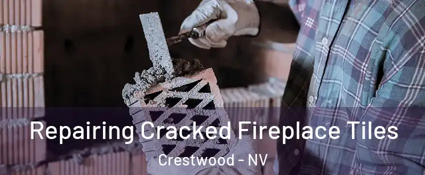 Repairing Cracked Fireplace Tiles Crestwood - NV