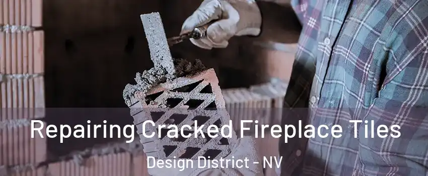 Repairing Cracked Fireplace Tiles Design District - NV