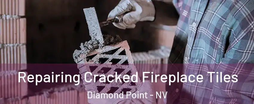 Repairing Cracked Fireplace Tiles Diamond Point - NV