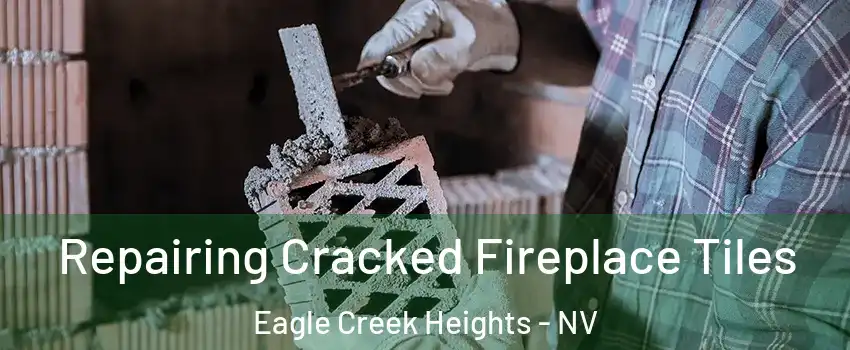 Repairing Cracked Fireplace Tiles Eagle Creek Heights - NV