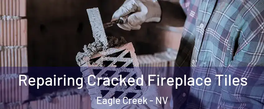 Repairing Cracked Fireplace Tiles Eagle Creek - NV